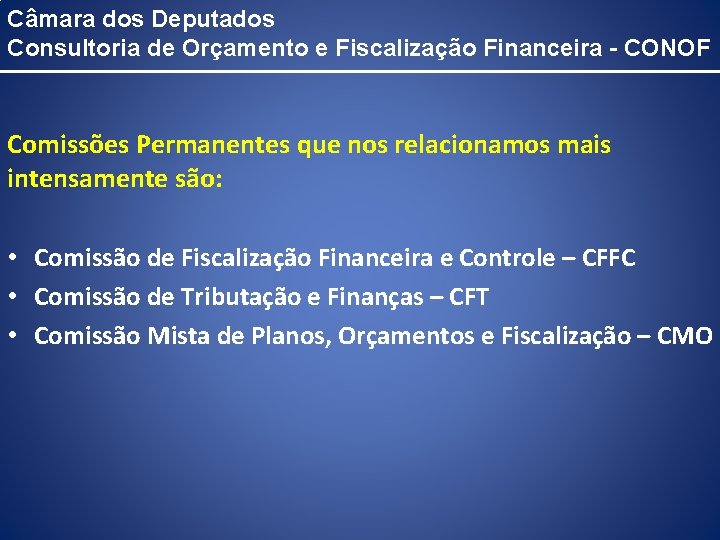 Câmara dos Deputados Consultoria de Orçamento e Fiscalização Financeira - CONOF Comissões Permanentes que