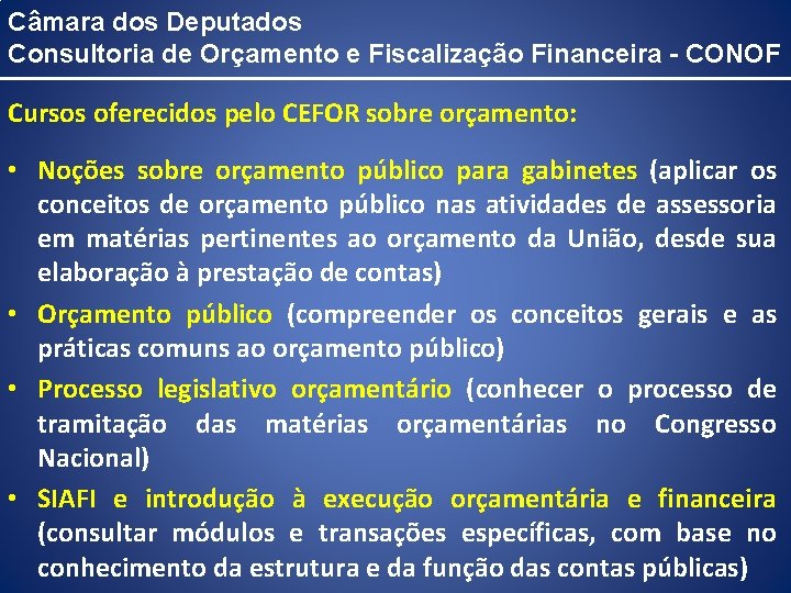 Câmara dos Deputados Consultoria de Orçamento e Fiscalização Financeira - CONOF Cursos oferecidos pelo