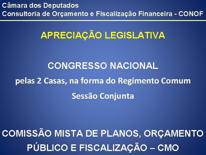 Câmara dos Deputados Consultoria de Orçamento e Fiscalização Financeira - CONOF APRECIAÇÃO LEGISLATIVA CONGRESSO