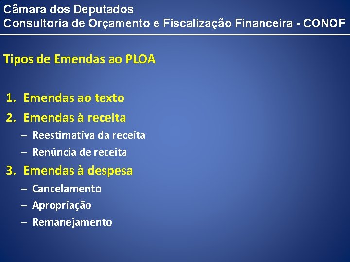 Câmara dos Deputados Consultoria de Orçamento e Fiscalização Financeira - CONOF Tipos de Emendas