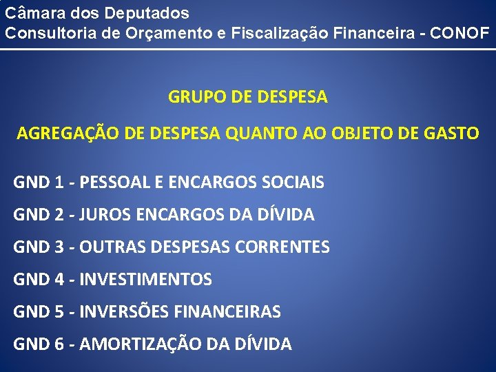Câmara dos Deputados Consultoria de Orçamento e Fiscalização Financeira - CONOF GRUPO DE DESPESA