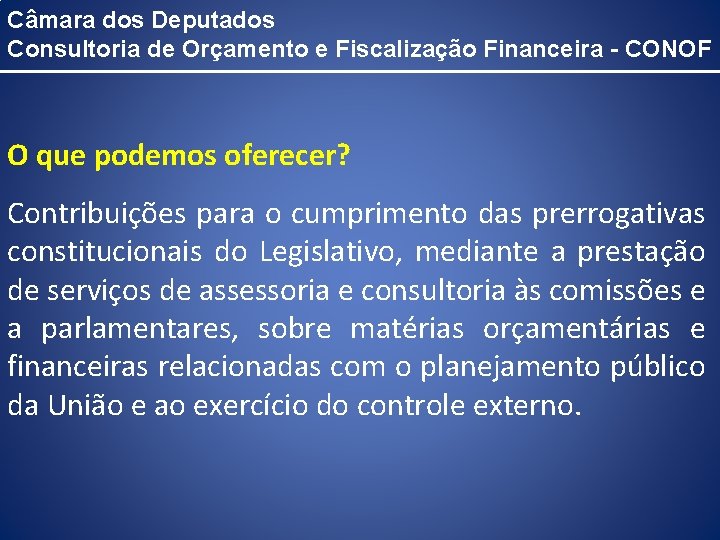 Câmara dos Deputados Consultoria de Orçamento e Fiscalização Financeira - CONOF O que podemos