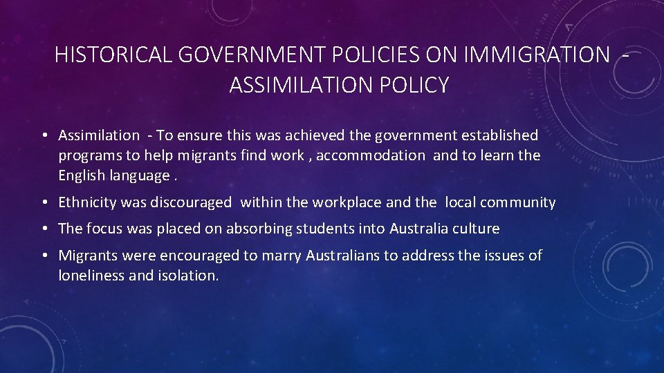 HISTORICAL GOVERNMENT POLICIES ON IMMIGRATION ASSIMILATION POLICY • Assimilation - To ensure this was