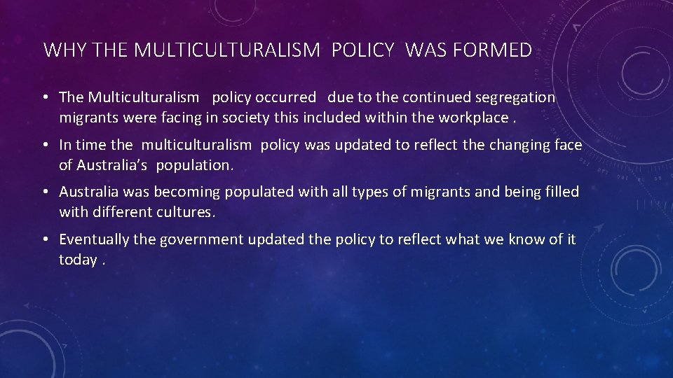 WHY THE MULTICULTURALISM POLICY WAS FORMED • The Multiculturalism policy occurred due to the