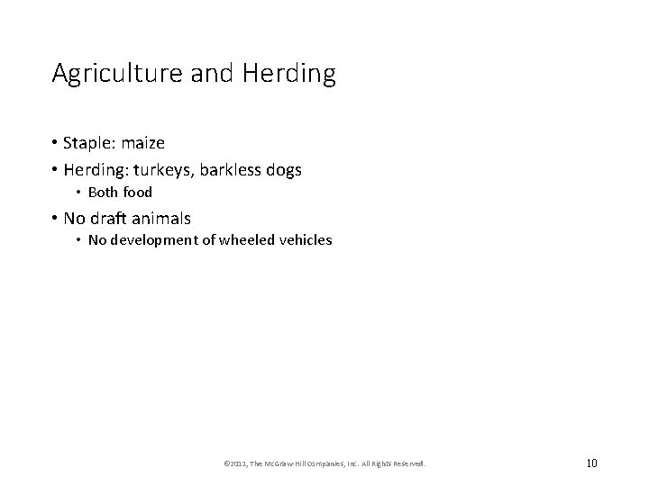 Agriculture and Herding • Staple: maize • Herding: turkeys, barkless dogs • Both food