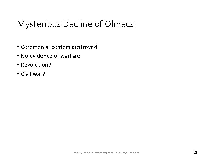 Mysterious Decline of Olmecs • Ceremonial centers destroyed • No evidence of warfare •