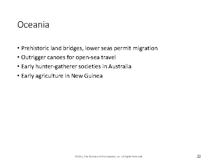 Oceania • Prehistoric land bridges, lower seas permit migration • Outrigger canoes for open-sea