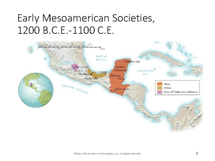 Early Mesoamerican Societies, 1200 B. C. E. -1100 C. E. © 2011, The Mc.