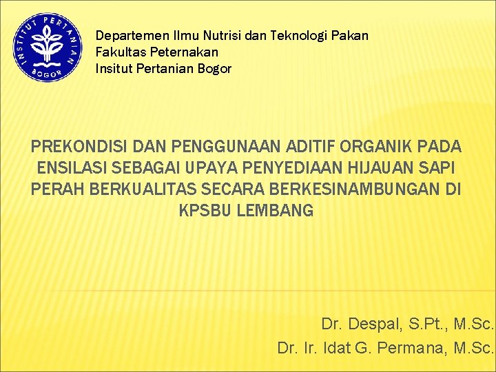 Departemen Ilmu Nutrisi dan Teknologi Pakan Fakultas Peternakan Insitut Pertanian Bogor PREKONDISI DAN PENGGUNAAN