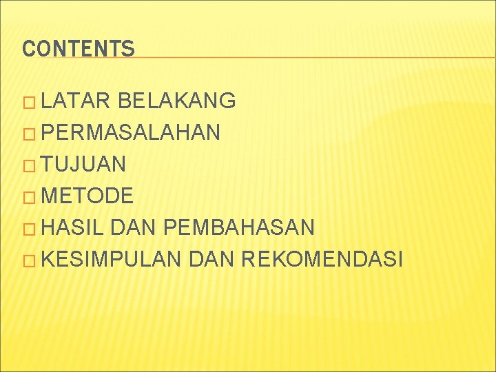 CONTENTS � LATAR BELAKANG � PERMASALAHAN � TUJUAN � METODE � HASIL DAN PEMBAHASAN CONTENTS � LATAR BELAKANG � PERMASALAHAN � TUJUAN � METODE � HASIL DAN PEMBAHASAN