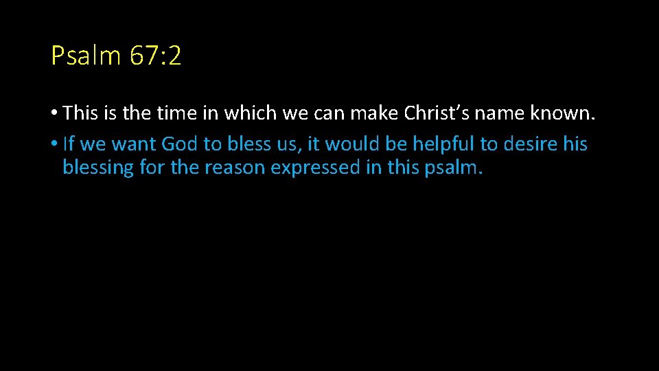 Psalm 67: 2 • This is the time in which we can make Christ’s