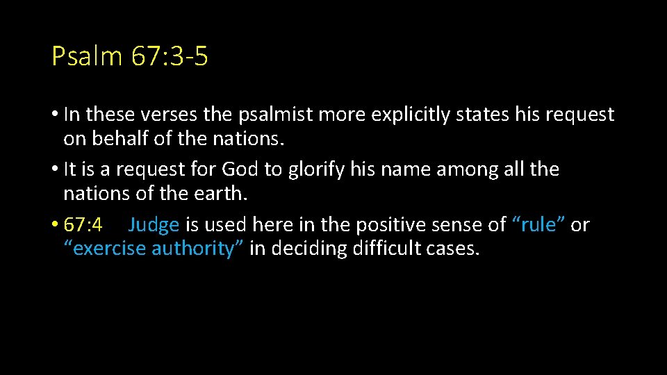 Psalm 67: 3 -5 • In these verses the psalmist more explicitly states his