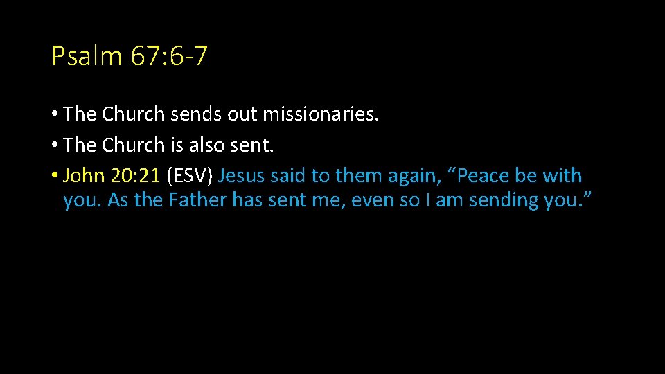 Psalm 67: 6 -7 • The Church sends out missionaries. • The Church is