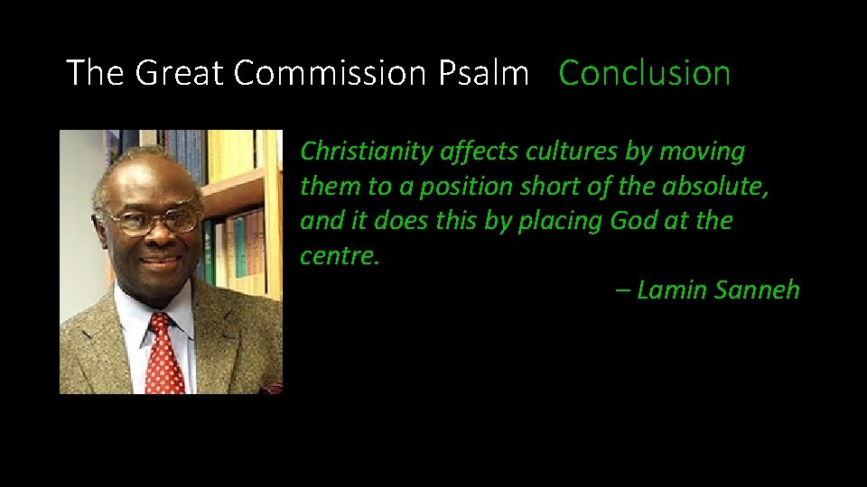 The Great Commission Psalm Conclusion Christianity affects cultures by moving them to a position