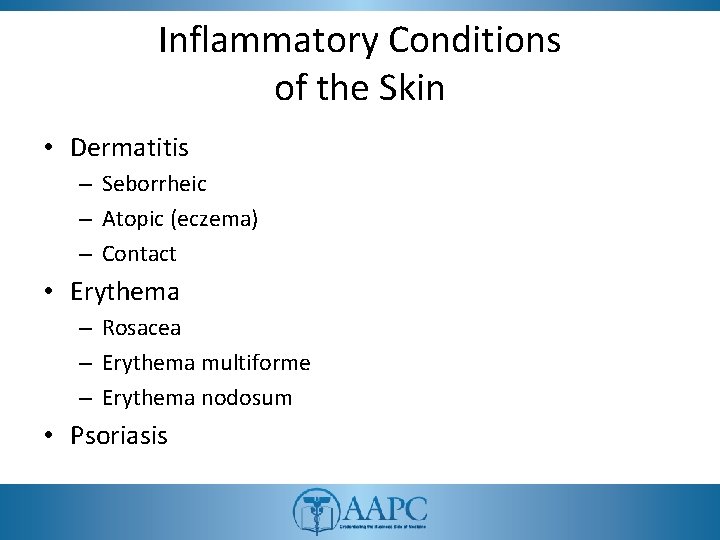 Inflammatory Conditions of the Skin • Dermatitis – Seborrheic – Atopic (eczema) – Contact