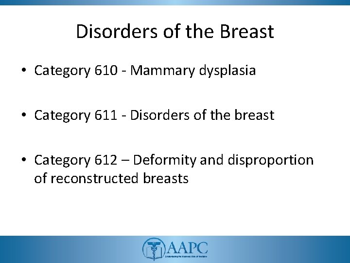 Disorders of the Breast • Category 610 - Mammary dysplasia • Category 611 -
