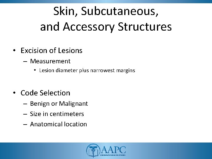 Skin, Subcutaneous, and Accessory Structures • Excision of Lesions – Measurement • Lesion diameter