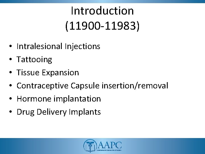 Introduction (11900 -11983) • • • Intralesional Injections Tattooing Tissue Expansion Contraceptive Capsule insertion/removal