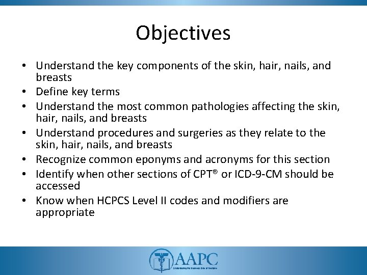 Objectives • Understand the key components of the skin, hair, nails, and breasts •