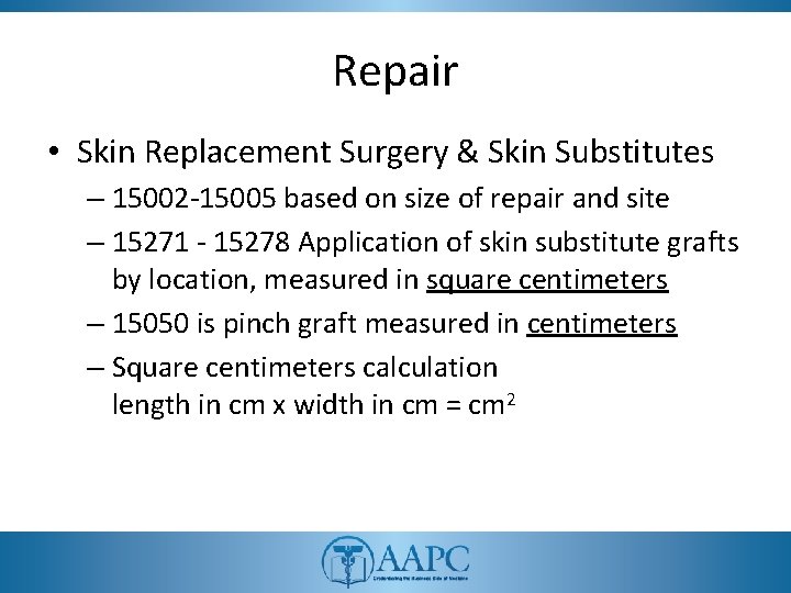 Repair • Skin Replacement Surgery & Skin Substitutes – 15002 -15005 based on size