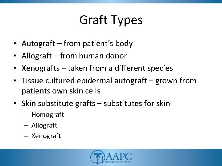 Graft Types Autograft – from patient’s body Allograft – from human donor Xenografts –