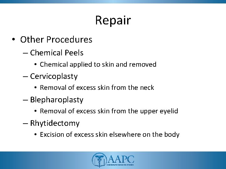 Repair • Other Procedures – Chemical Peels • Chemical applied to skin and removed