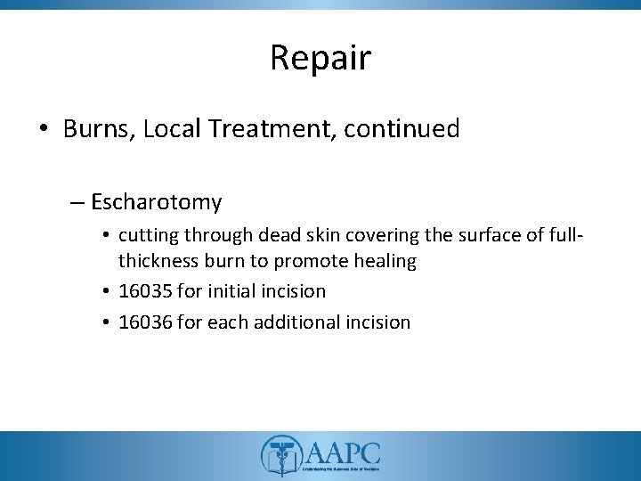 Repair • Burns, Local Treatment, continued – Escharotomy • cutting through dead skin covering