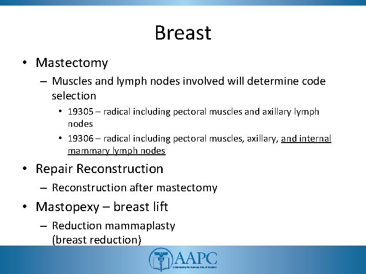 Breast • Mastectomy – Muscles and lymph nodes involved will determine code selection •