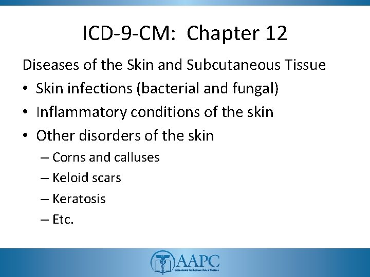 ICD-9 -CM: Chapter 12 Diseases of the Skin and Subcutaneous Tissue • Skin infections