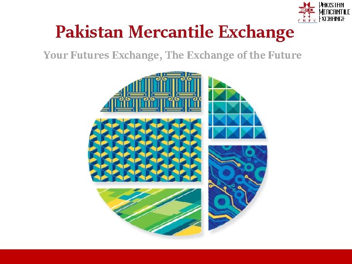 Pakistan Mercantile Exchange Your Futures Exchange, The Exchange of the Future 