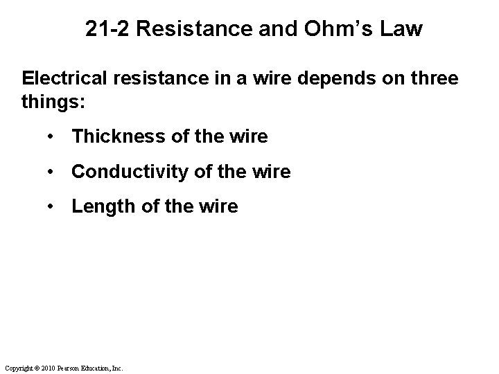 21 -2 Resistance and Ohm’s Law Electrical resistance in a wire depends on three