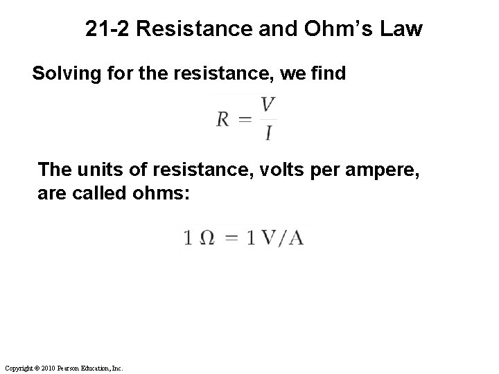 21 -2 Resistance and Ohm’s Law Solving for the resistance, we find The units