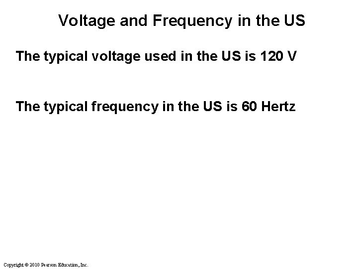 Voltage and Frequency in the US The typical voltage used in the US is