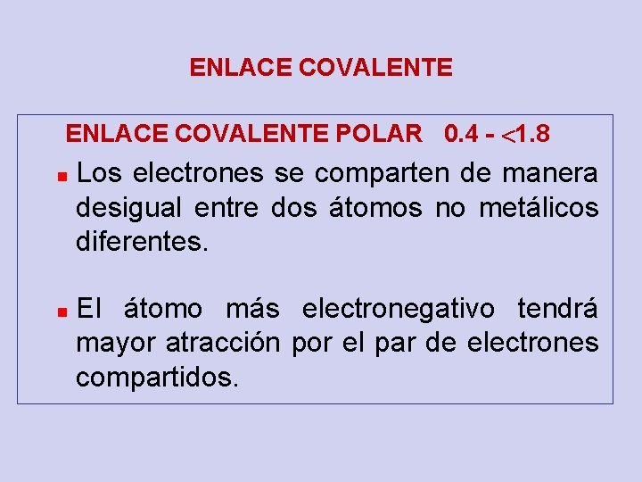 ENLACE COVALENTE POLAR 0. 4 - 1. 8 n n Los electrones se comparten