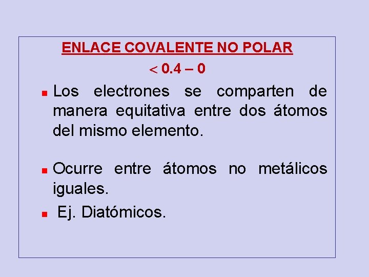 ENLACE COVALENTE NO POLAR 0. 4 – 0 n Los electrones se comparten de