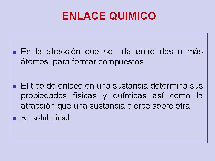 ENLACE QUIMICO n n n Es la atracción que se da entre dos o