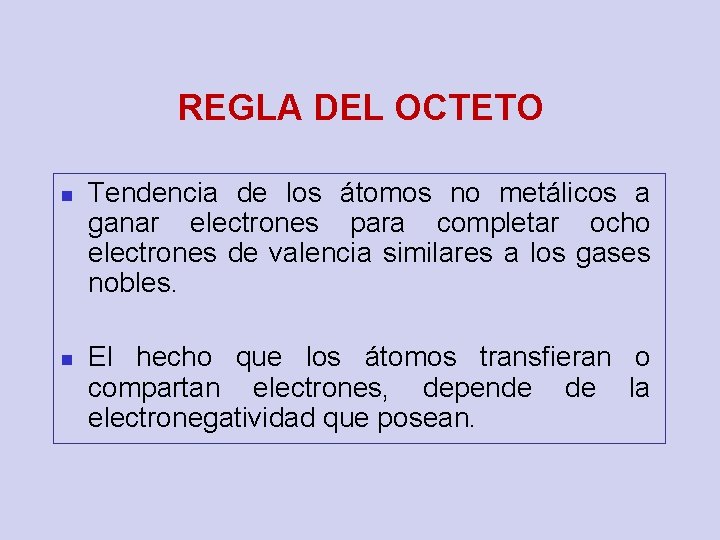 REGLA DEL OCTETO n n Tendencia de los átomos no metálicos a ganar electrones