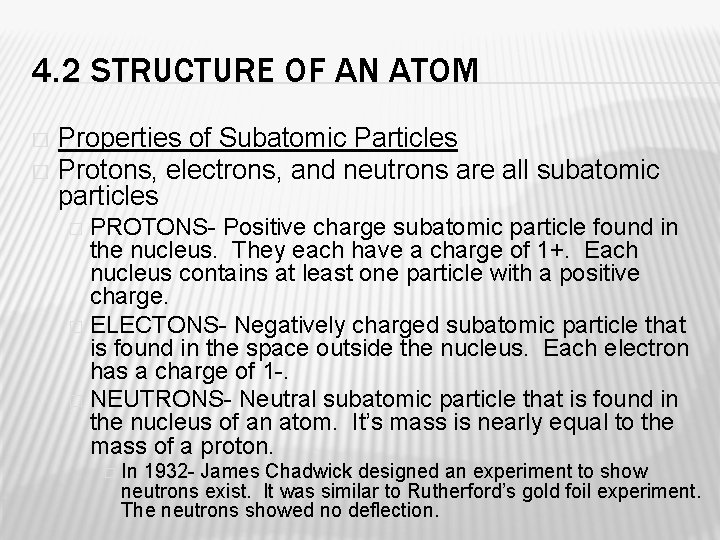 4. 2 STRUCTURE OF AN ATOM Properties of Subatomic Particles � Protons, electrons, and