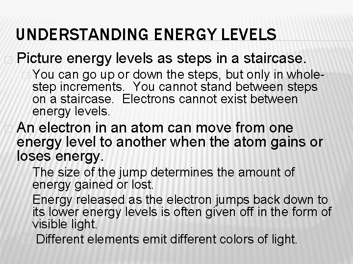 UNDERSTANDING ENERGY LEVELS � Picture energy levels as steps in a staircase. � You