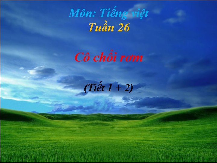 Môn: Tiếng việt Tuần 26 Cô chổi rơm (Tiết 1 + 2) 