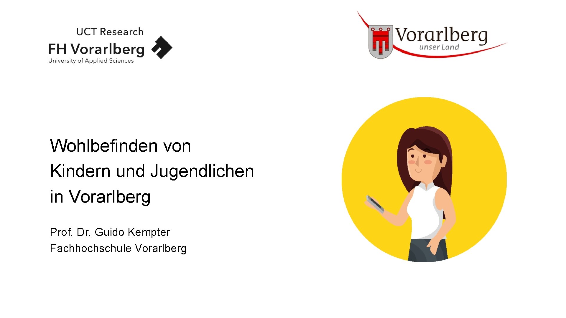 Wohlbefinden von Kindern und Jugendlichen in Vorarlberg Prof. Dr. Guido Kempter Fachhochschule Vorarlberg 