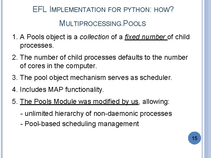 EFL IMPLEMENTATION FOR PYTHON: HOW? MULTIPROCESSING. POOLS 1. A Pools object is a collection