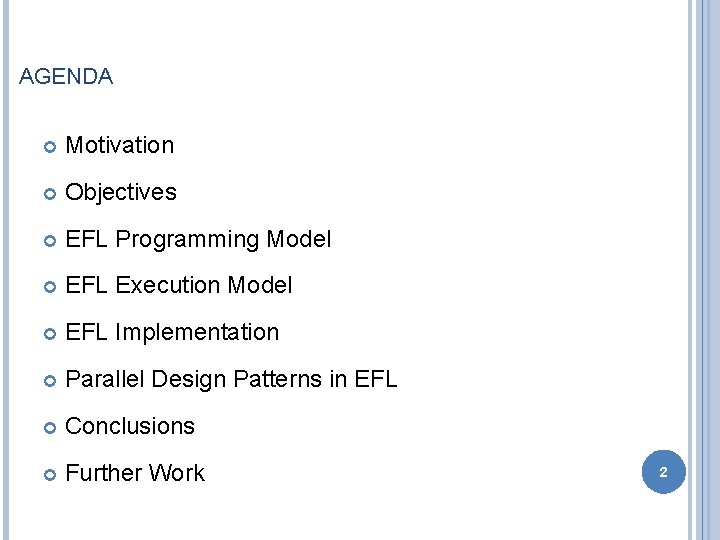 AGENDA Motivation Objectives EFL Programming Model EFL Execution Model EFL Implementation Parallel Design Patterns