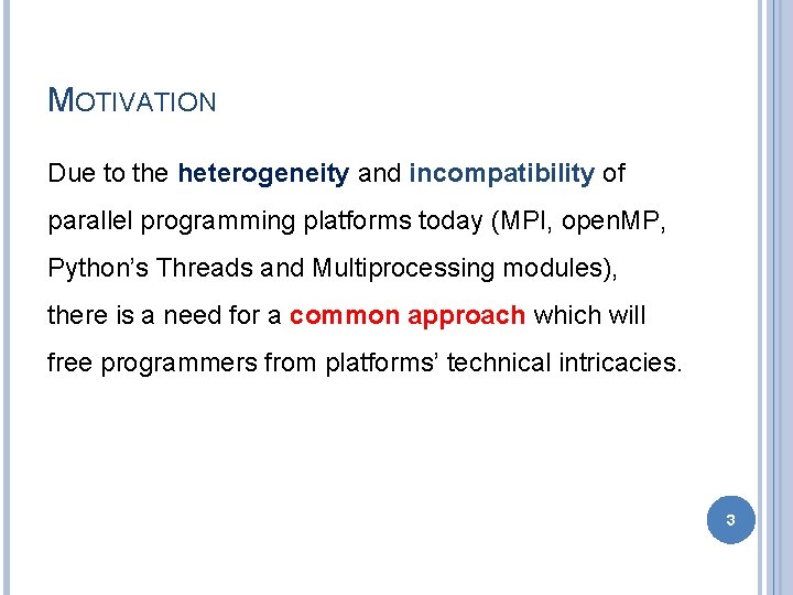 MOTIVATION Due to the heterogeneity and incompatibility of parallel programming platforms today (MPI, open.