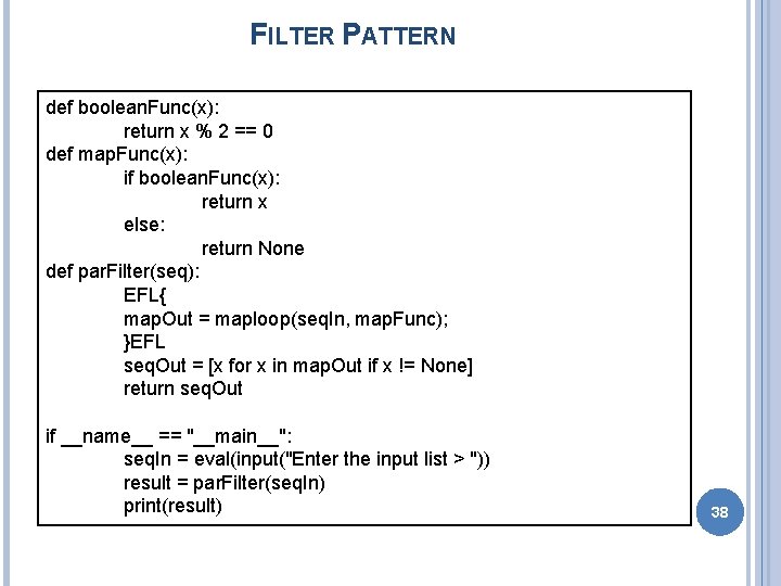 FILTER PATTERN def boolean. Func(x): return x % 2 == 0 def map. Func(x):