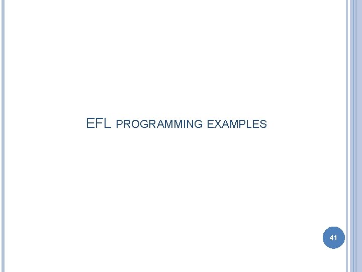 EFL PROGRAMMING EXAMPLES 41 