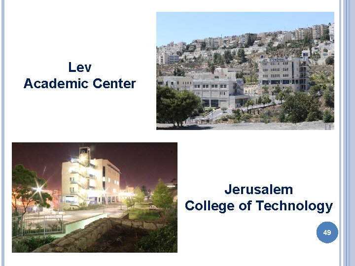 Lev Academic Center Jerusalem College of Technology 49 