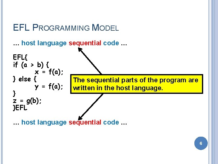 EFL PROGRAMMING MODEL … host language sequential code … EFL{ if (a > b)