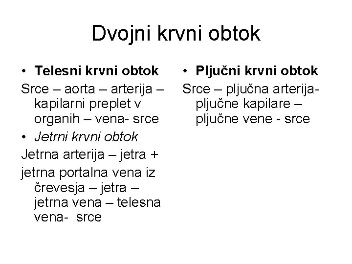 Dvojni krvni obtok • Telesni krvni obtok Srce – aorta – arterija – kapilarni