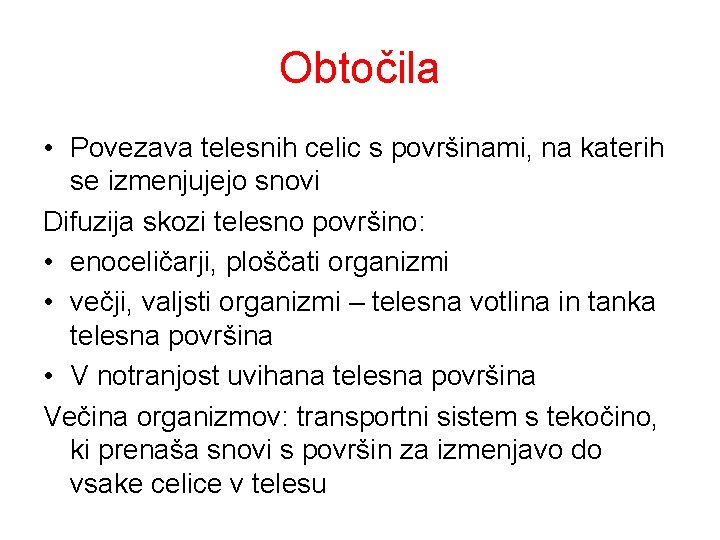 Obtočila • Povezava telesnih celic s površinami, na katerih se izmenjujejo snovi Difuzija skozi